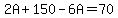 2A+%2B+150+-+6A+=+70
