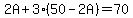 2A+%2B+3%2A%2850-2A%29+=+70