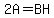 2A+=+BH