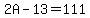 2A-13=111