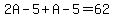 2A-5%2BA-5=62