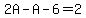2A-A-6=2