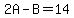 2A-B=14