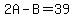 2A-B=39