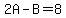 2A-B=8