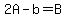 2A-b=B