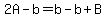 2A-b=b-b%2BB
