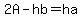 2A-hb=ha