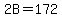 2B=172