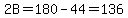 2B=180-44=136