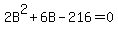 2B%5E2+%2B+6B+-+216+=+0