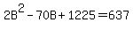 2B%5E2-70B%2B1225=637