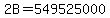 2B+=+549525000