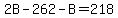 2B-262-B=218