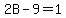 2B-9=1