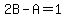2B-A=1