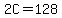 2C=128