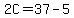 2C=37-5