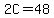 2C=48