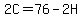 2C=76-2H