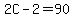 2C-2=90