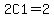 2C1=2