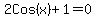 2Cos%28x%29%2B1=0