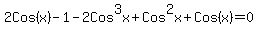 2Cos%28x%29-1-2Cos%5E3x%2BCos%5E2x%2BCos%28x%29=0