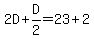 2D+%2B+D%2F2+=+23+%2B+2
