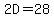 2D+=+28