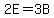 2E=3B