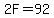 2F=92