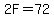 2F+=+72