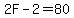 2F-2=80