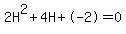 2H%5E2%2B4H%2B-2+=+0