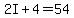 2I%2B4=54