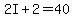 2I+%2B+2+=+40