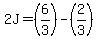 2J=%286%2F3%29-%282%2F3%29