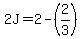 2J=2-%282%2F3%29