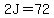 2J=72