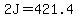 2J+=+421.4