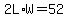 2L%2AW+=+52