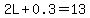 2L%2B0.3=13