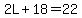 2L%2B18=22