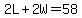 2L%2B2W=58
