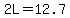 2L=12.7