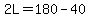 2L=180-40