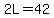 2L=42