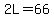 2L=66