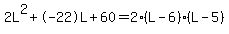 2L%5E2%2B-22L%2B60+=+2%28L-6%29%2A%28L-5%29